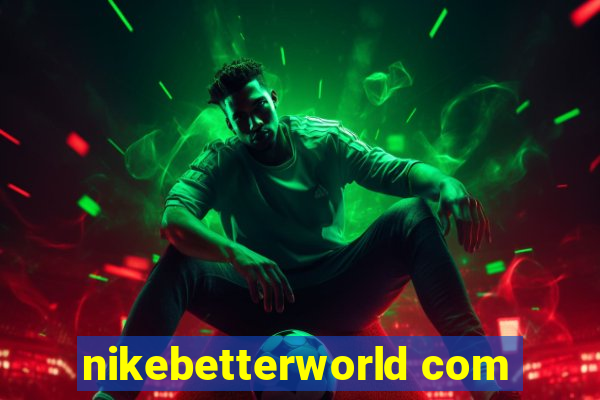 nikebetterworld com